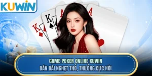 Game Poker Online KUWIN - Bán Bài Nghẹt Thở, Thưởng Cực Hời 